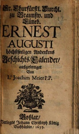 Sr. Churfürstl. Durchl. zu Braunsw. und Lüneb. Ernest Augusti höchstseeligen Andenkens Geschichts-Calender