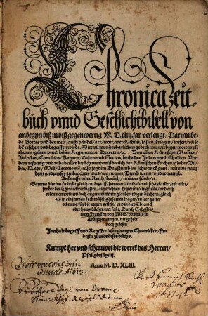 Chronica, Zeitbuch unnd Geschichtbibell von anbegyn biß gegenwertig MDXLIII. jar verlengt : Darinn bede Gottes und der welt lauff, händel, art, wort, werck, thun, lassen, kriegen, wesen un[d] lebe[n] ersehen und begriffen wirdt ...