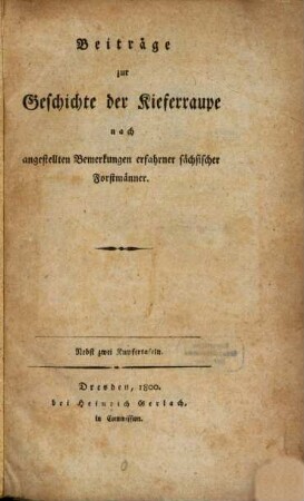 Beiträge zur Geschichte der Kieferraupe : nach angestellten Bemerkungen erfahrner sächsischer Forstmänner ; Nebst zwei Kupfertafeln
