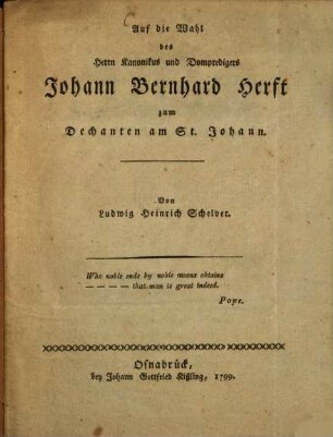 Auf die Wahl des Herrn Kanonikus und Dompredigers Johann Bernhard Herft zum Dechanten am St. Johann