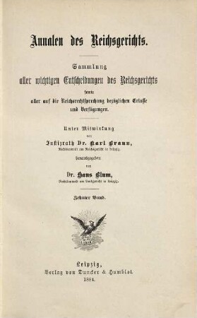 Annalen des Reichsgerichts : Sammlung aller wichtigen Entscheidungen d. Reichsgerichts sowie aller auf d. Reichsrechtsprechung bezüglichen Erlasse u. Verfügungen. 10. 1884