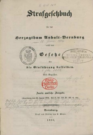 Strafgesetzbuch für das Herzogthum Anhalt-Bernburg nebst dem Gesetze über die Einführung desselben : (Verordnung vom 26. Junius 1856 ; Ges.-S. Bd XII, Nr. 799,S. 188) ; mit Register