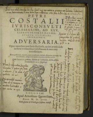Petri Costalli ... Ad XXV. Libros Pirores Pandectarum Ivstiniani Imperatoris, Adversaria : Opus omnibus ... maximè necessarium; Cum Indice ...