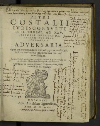 Petri Costalli ... Ad XXV. Libros Pirores Pandectarum Ivstiniani Imperatoris, Adversaria : Opus omnibus ... maximè necessarium; Cum Indice ...