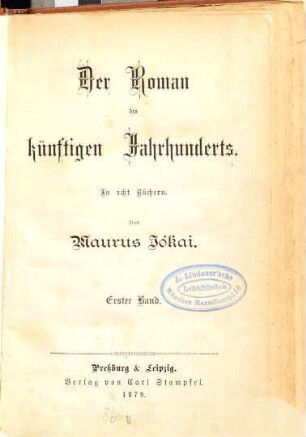 Der Roman des künftigen Jahrhunderts : In 8 Büchern. Von Maurus Jókai. 1