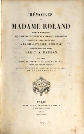 Mémoires de Madame Roland : Seule édition entièrement conforme au manuscrit autographe transmis en 1858 par un legs à la bibliothèque impériale, publiée avec des notes par C. A. Rauban
