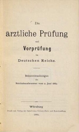 Die ärztliche Prüfung und Vorprüfung im Deutschen Reiche : Bekanntmachungen des Reichskanzleramtes vom 2. Juni 1883