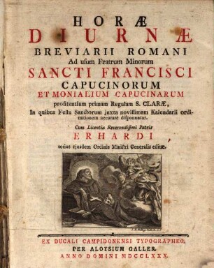 Horae Diurnae Breviarii Romani : Ad usum Fratrum Minorum Sancti Francisci Capucinorum Et Monialium Capucinarum profitentium primam Regulam S. Clarae, In quibus Festa Sanctorum juxta novissimam Kalendarii ordinationem accurate disponuntur