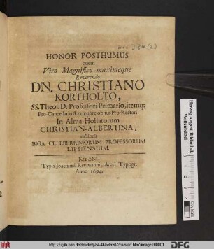 Honor Posthumus quem Viri Magnifico maximeque Reverendo Dn. Christiano Kortholto ... exhibuit Biga Celeberrimorum Professorum Lipsiensium