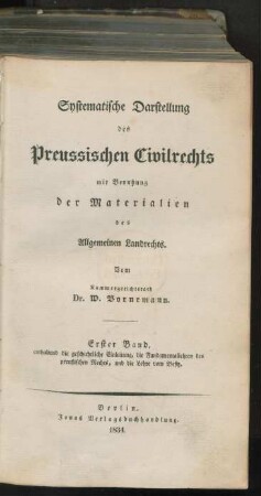 Bd. 1: ... enthaltend die geschichtliche Einleitung, die Fundamentallehren des preußischen Rechts, und die Lehre vom Besitz : mit Benutzung der Materialien des allgemeinen Landrechts