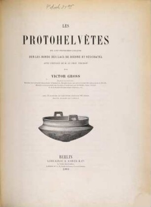 Les Protohelvètes ou les premiers colons sur les bords des Lacs de Bienne et Neuchâtel