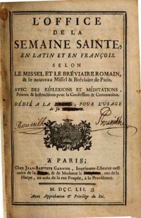 L' Office de la Semaine Sainte : en Latin et en François ; selon le Missel et le Bréviaire Romain, & le nouveau Missel Bréviaire de Paris ; avec des réflexions et méditations, prières & instructions pour la confession & communion
