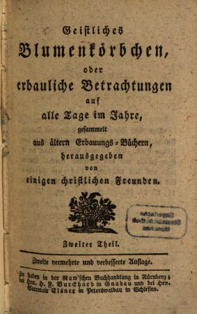 Geistliches Blumenkörbchen, oder erbauliche Betrachtungen auf alle Tage im Jahre : gesammelt aus älteren Erbauungs-Schriften, 2