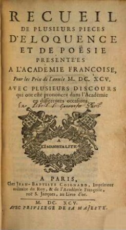 Recueil de plusieurs pièces d'éloquence et de poésie : présentées à l'Académie Françoise pour les prix de l'annee .... 1695