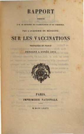 Rapport présenté ... par l'Académie Nationale de Médecine sur les vaccinations pratiquées en France pendant l'année .... 1873 (1876)