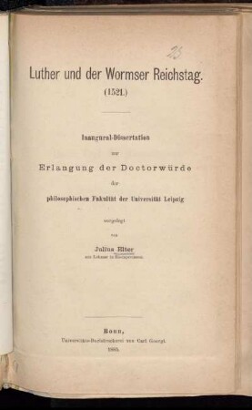 Luther und der Wormser Reichstag : (1521) : Inaugural-Dissertation zur Erlangung der Doctorwürde der philosophischen Fakultät der Universität Leipzig