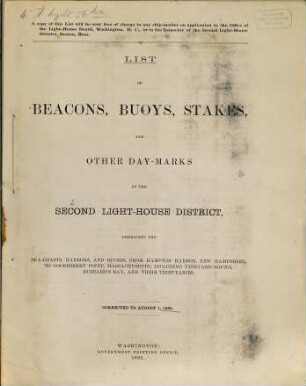 List of beacons, buoys, stakes, and other daymarks in the Second Light-House District, embracing the sea-coasts, harbors, and rivers, from Hampton Harbor, New Hampshire to Sakonnet Point, Rhode Island : including Vineyard Sound, Buzzard's Bay, and their tributaries embracing the coasts, harbors, and rivers, from Elisha Ledge, Off Warren Point, Rhode Island, to a point on the coast opposite the Shrewsbury Rocks, New Jersey, and includes Lake Champlain and Lake Memphremagog. 1885