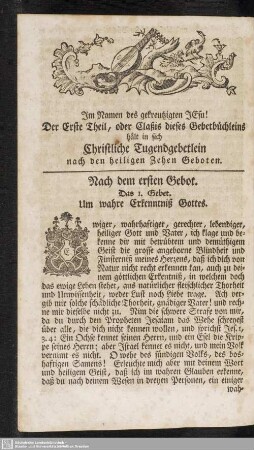 Der Erste Theil, oder Claßis dieses Gebetbüchleins hält in sich Christliche Tugendgebetlein nach den heiligen Zehen Geboten