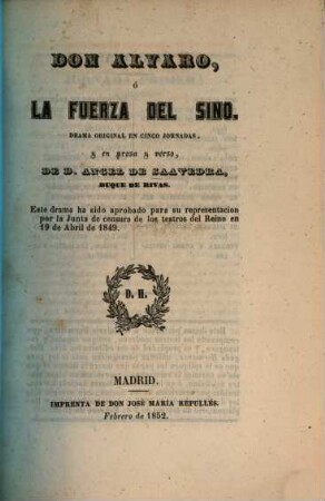 Don Alvaro, ó la fuerza del sino : Drama orig. en 5 jornadas y en prosa y verso