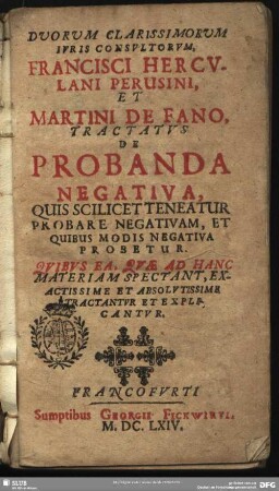 Duorum Clarissimorum Iuris. Consultorum, Francisci Herculani Per Usini, Et Martini De Fano, Tractatus De Probanda Negativa : Quis Scilicet Teneatur Probare Negativam, Et Quibus Modis Negativa Probetur. Quibus Ea, Quae Ad Hanc Materiam Spectant, Exactissime Et Absolutissime Tractantur Et Explicantur