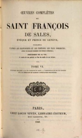 Oeuvres complètes de Saint François de Sales, évêque et prince de Genève : publiées d'après les manuscrits et les éditions les plus correctes avec un grand nombre de pièces inédites, 6