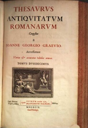 Thesaurus Antiquitatum Romanarum : in quo continentur Lectissimi quique scriptores, qui superiori aut nostro seculo Romanae reipublicae rationem, disciplinam, leges, instituta, sacra, artesque togatas ac sagatas explicarunt & illustrarunt ; Accesserunt variae & accuratae tabulae aeneae, 12