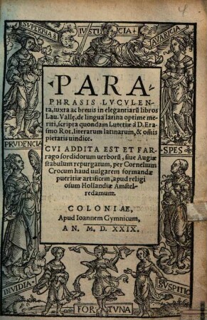 Paraphrasis luculenta, iuxta ac brevis in Elegantiarum libros Lau. Vallae, de lingua Latina optime meriti