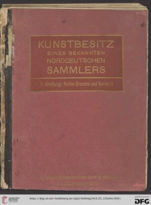 4: Kunstbesitz eines bekannten norddeutschen Sammlers: Auktion in München ...: Antike Bronzen ... und Keramik ... : Auktion in München in der Galerie Helbing: Dienstag, den 22. Februar 1910
