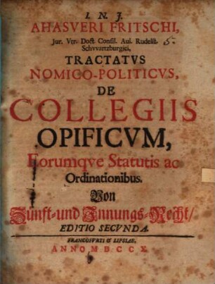 Tractatus nomico-polit. de collegiis opificum, eorumque statutis ac ordinationibus, von Zünft- und Innungs-Recht