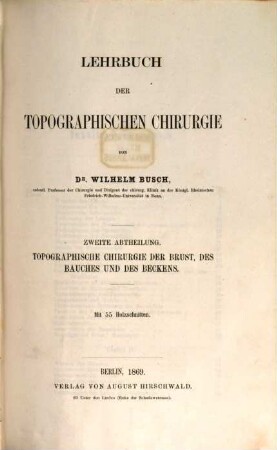 Lehrbuch der Chirurgie : in 2 Bd., 2,2. Specielle oder topographische Chirurgie ; 2, Topographische Chirurgie der Brust, des Bauches und des Beckens