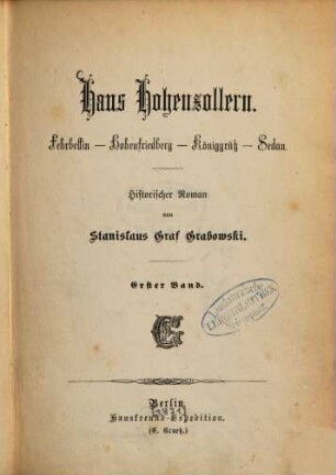 Haus Hohenzollern : Fehrbellin - Hohenfriedberg - Königgrätz - Sedan. Historischer Roman von Stanislaus Graf Grabowski, 1