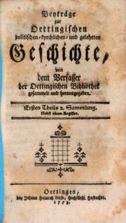 Beyträge zur oettingischen politischen, kyrchlichen und gelehrten Geschichte. 1,2. 1772/73