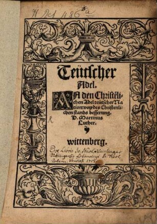 Teütscher Adel. An den Christe[n]lichen Adel teütscher Nation: von des Christenlichen stands besserung