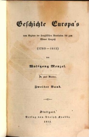 Geschichte Europa's vom Beginne der französischen Revolution bis zum Wiener Congreß : 1789 - 1815 ; in 2 Bänden. 2