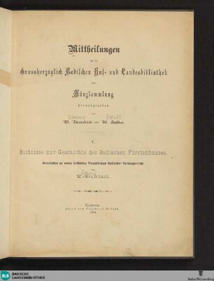 Bildnisse zur Geschichte des Badischen Fürstenhauses : Vorarbeiten zu einem kritischen Verzeichnisse Badischer Fürstenporträts