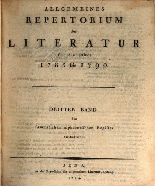 Allgemeines Repertorium der Literatur. 3, [3.] 1785/90 (1794) = alphabet. Reg.