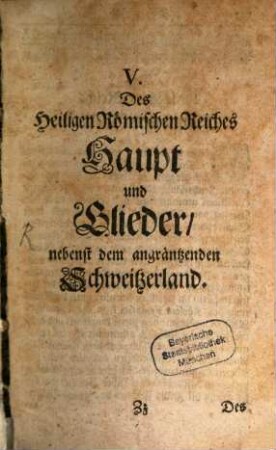 Die Heutigen Christlichen Souverainen von Europa, Das ist: Ein kurtzer Genealogischer und Politischer Abriß : Darinnen des Heil. Röm. Reiches, aller Königreiche, Staaten und Souverainen Fürsten von Europa Historische Haupt-Periodi; die jetzt allda lebenden Potentaten und Regenten mit ihren Angehörigen; die ... vornehmsten Ertz- und Bistümer; wie auch gar viele ... Beamten; Nebst Jeden Landes angehängten berühmten Familien, Ritter-Orden, Societäten und hin und wieder subsistirenden Gesandten nach geographischer Ordnung vorgestellet werden