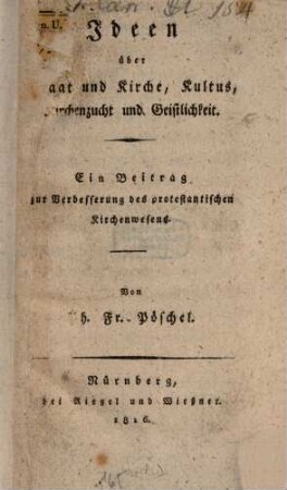 Ideen über Staat und Kirche, Kultus, Kirchenzucht und Geistlichkeit : ein Beitrag zur Verbesserung des protestantischen Kirchenwesens