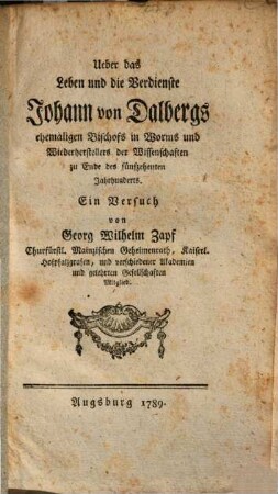 Ueber das Leben und die Verdienste Johann von Dalbergs, ehemaligen Bischofs in Worms und Wiederherstellers der Wissenschaften zu Ende des fünfzehenten Jahrhunderts : ein Versuch