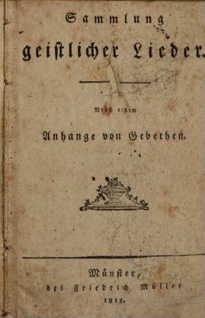 Sammlung geistlicher Lieder : nebst einem Anhange von Gebethen