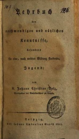 Lehrbuch der nothwendigen und nützlichen Kenntnisse, besonders für eine, nach weitrer Bildung strebende, Jugend
