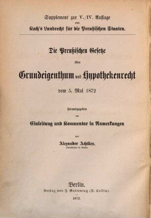 Die Preußischen Gesetze über Grundeigenthum und Hypothekenrecht vom 5. Mai 1872