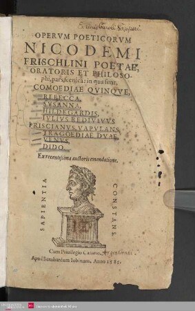 Operum poeticorum Nicodemi Frischlini pars scenica : in qua sunt comoediae quinque, Rebbecca, Susanna, Hildegardis, Julius redivivus, Priscianus vapulans, tragoediae duae, Venus, Dido