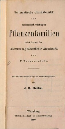 Systematische Charakteristik der medicinisch-wichtige Pflanzenfamilien nesbst Angabe der Abstammung sämmtlicher Arzneistoffe