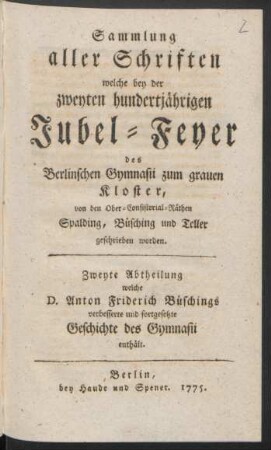 Abth. 2: ... welche D. Anton Friderich Büschings verbesserte und fortgesetzte Geschichte des Gymnasii enthält