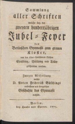 Abth. 2: ... welche D. Anton Friderich Büschings verbesserte und fortgesetzte Geschichte des Gymnasii enthält