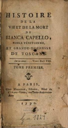 Histoire De La Vie Et De La Mort De Bianca Capello, Noble Vénitienne, Et Grande-Duchesse de Toscane. 1