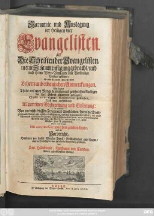 Harmonie und Auslegung der Heiligen vier Evangelisten. oder Die Schriften der Evangelisten, in eine Zusammenfügung gebracht, und nach ihrem Wort-Verstande von Versicul zu Versicul erkläret : Samt daraus gezogenen Lehren und erbaulichen Anmerckungen ... : Nebst einer ausführlichen Allgemeinen Vorbereitung und Einleitung ... ;; Wozu noch kommt eine accurate Carte von dem gelobten Lande, und ein Vorbericht ...