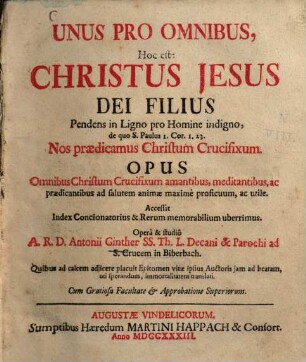 Unus pro omnibus : hoc est: Christus Iesus Dei filius pendens in ligno pro homine indigno ...