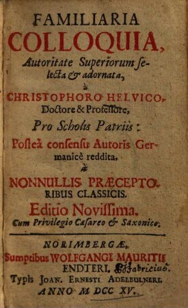 Familiaria Colloquia : Pro Scholis Patriis: Posteà consensu Autoris Germanice reddita à nonnullis praeceptoribus classicis